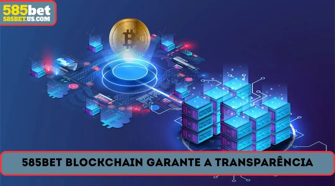 585bet blockchain garante a transparencia