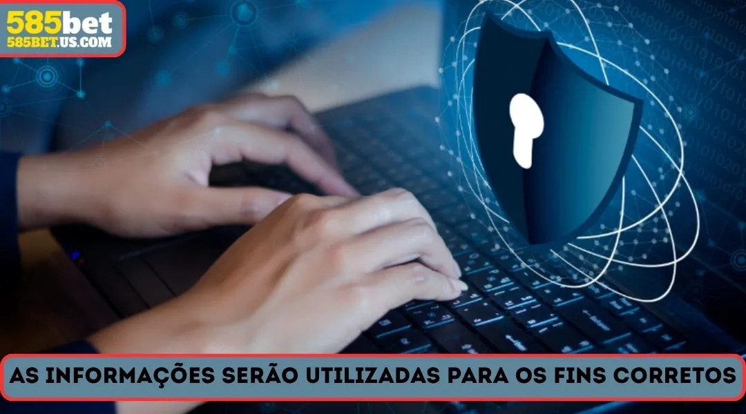 As informaçoes serao utilizadas para os fins corretos