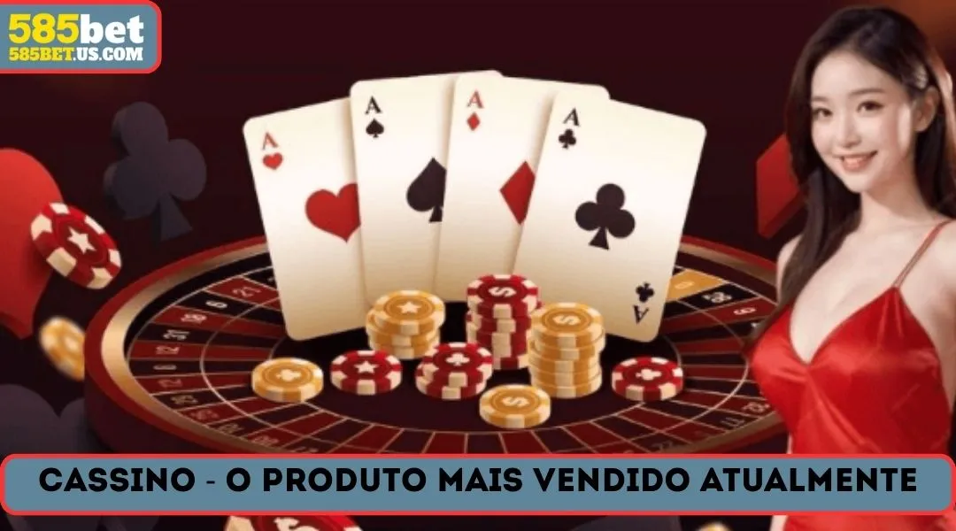 Cassino o produto mais vendido atualmente