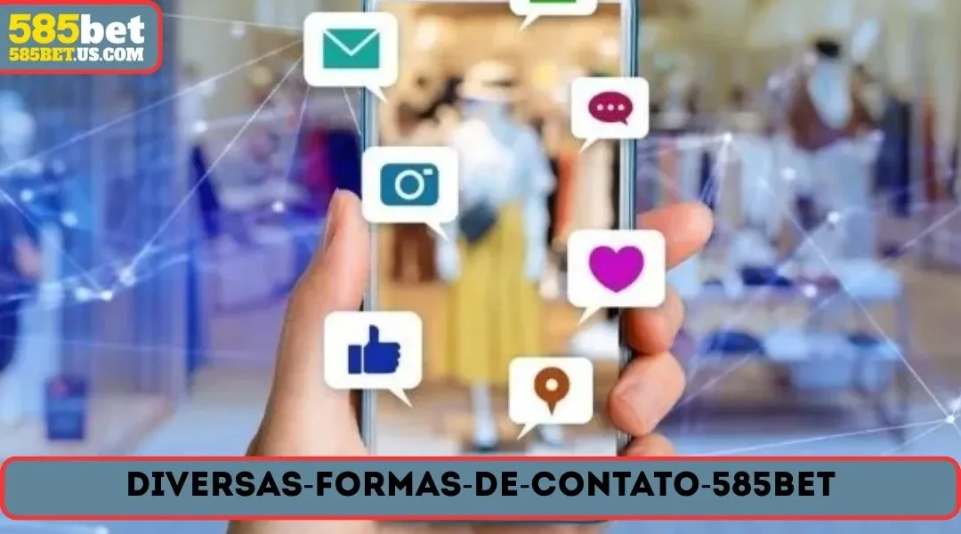 Diversas formas de contato 585BET