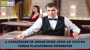 a capacidade de jogar ezugi jogo ao vivo em varias plataformas diferentes