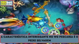 a caracteristica interessante no wg pescaria e o peixe selvagem