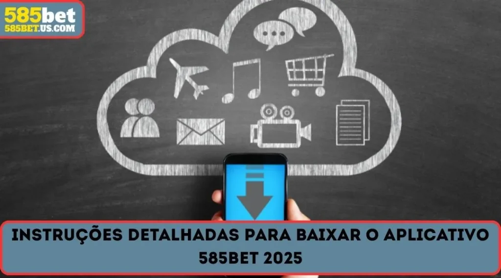 instruçoes detalhadas para baixar o aplicativo 585bet 2025