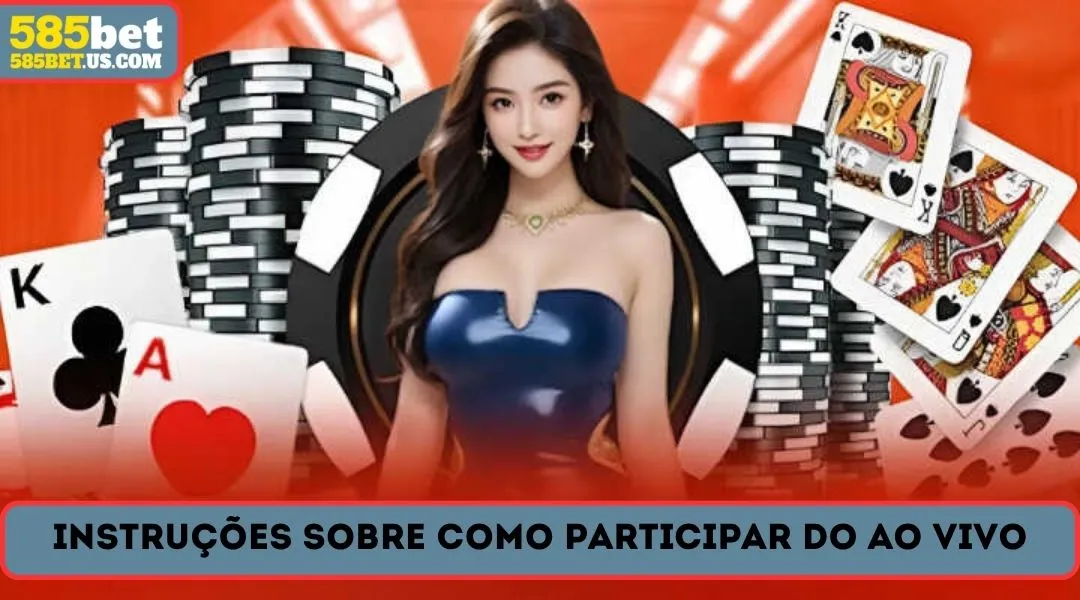 instruçoes sobre como participar do 585bet ao vivo