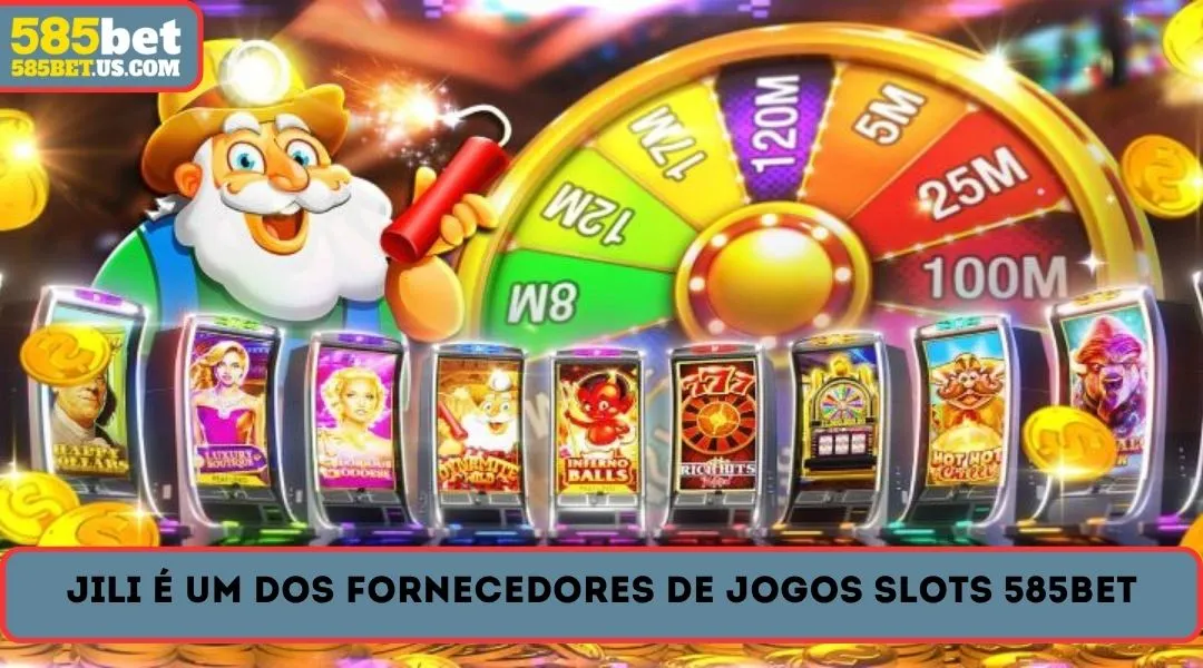 jili e um dos fornecedores de jogos 585BET Slots