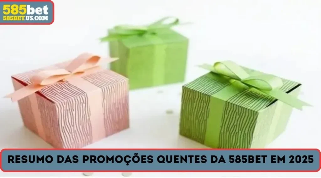 resumo das promoçoes quentes da 585bet em 2025