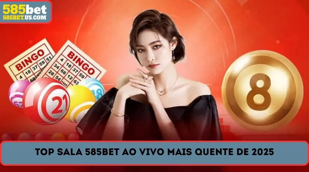 top sala 585bet ao vivo mais quente de 2025